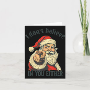 I Don't Believe In You Either Santa Card