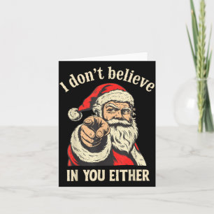 I Don't Believe In You Either Santa  Card