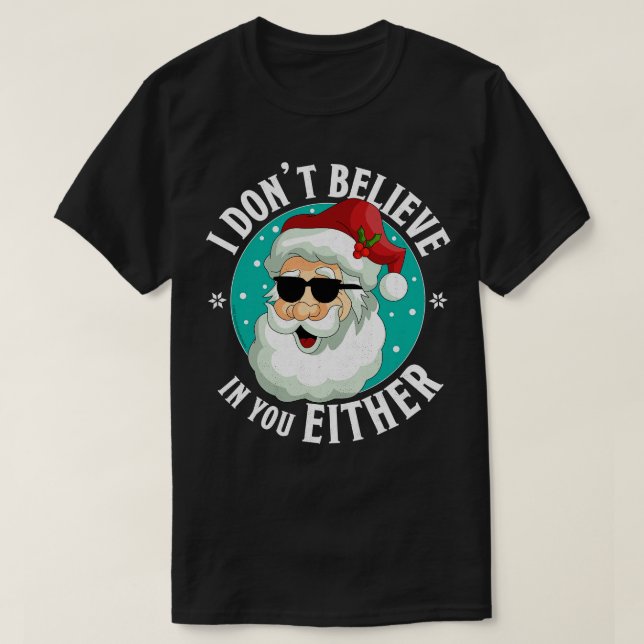 I Dont Believe In You Either Santa Funny Christmas T-Shirt (Design Front)