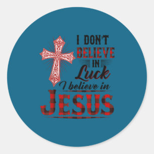 I don't believe luck i believe jesus funny christi classic round sticker
