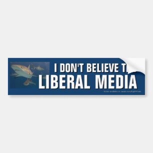 I Don't Believe the Liberal Media bumper sticker