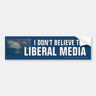 I Don't Believe the Liberal Media bumper sticker