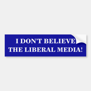 I DON'T BELIEVE THE LIBERAL MEDIA! BUMPER STICKER