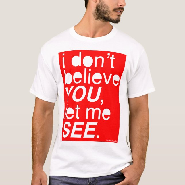 i don't believe you, let me see - red T-Shirt (Front)