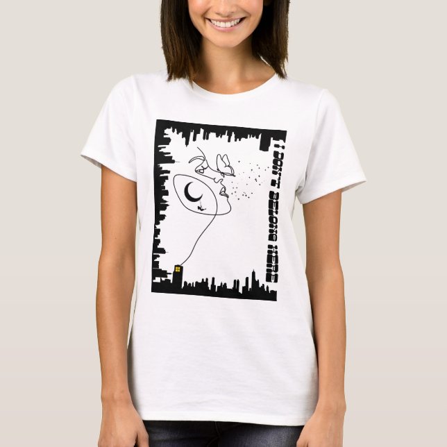 I Don't Belong Here T-Shirt (Front)