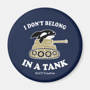 I Don't Belong In A Tank Magnet