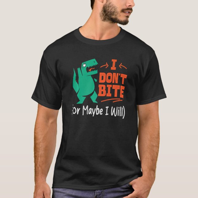 I Don't Bite Or Maybe I Will T-Shirt (Front)
