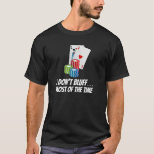 I Don't Bluff  Most of the Time  Cards Chips Poker T-Shirt