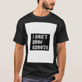 I DONT BOOP SNOOTS Graphic  T-Shirt