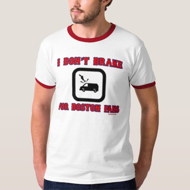 I Don't Break For Boston Fans T-Shirt (Front)