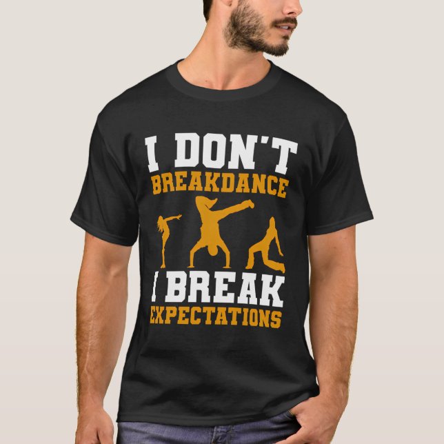 I Don'T Breakdance I Break Expectations Breakdance T-Shirt (Front)