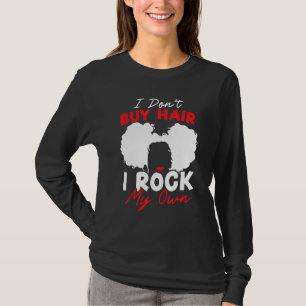 I Don't Buy Hair I Rock My Own Afro Hair Afrocentr T-Shirt