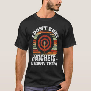 I Don't Buy Hatchets I Throw Them Axe Thrower Axe  T-Shirt