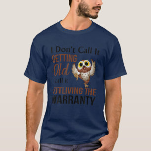 I Dont Call It Getting Old I Call It Outliving The T-Shirt