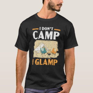 I Don't Camp I Glamp Camper Nature   Camping T-Shirt