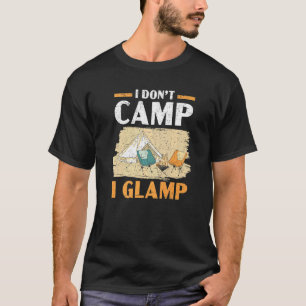 I Don't Camp I Glamp Camper Nature  Camping T-Shirt