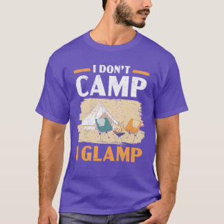 I Dont Camp I Glamp Camper Nature Lover Camping re T-Shirt