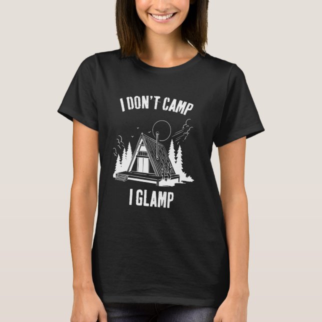 I Don't Camp I Glamp Glamping Funny Glamper Men Wo T-Shirt (Front)