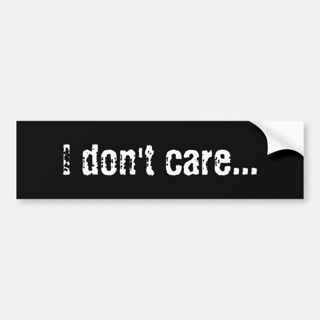 I don't care... bumper sticker (Front)
