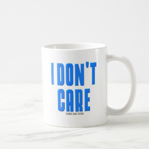 I Don't Care Coffee Mug
