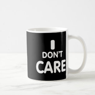 I Dont Care  Coffee Mug
