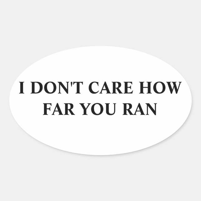 I don't care how far you ran oval sticker (Front)