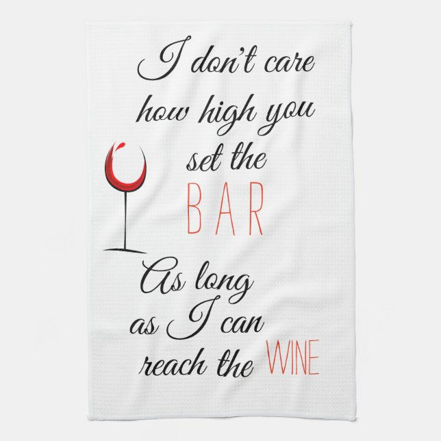 I Don't Care How High Set Bar Reach Wine Tea Towel (Vertical)