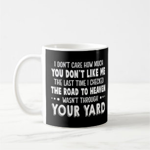 I Don't Care How Much You Don't Like Me  Coffee Mug