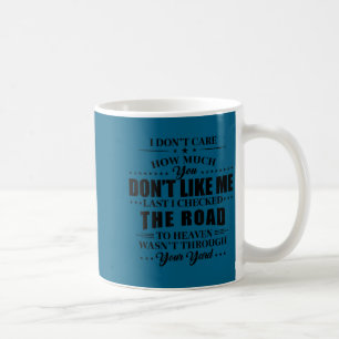 I don't care how much you don't like me last i che coffee mug