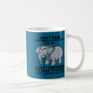 I Don't Care How Much You Don't Like Me Last I Che Coffee Mug