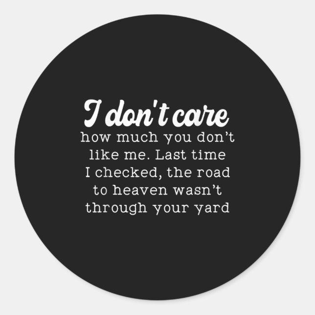 I Don't Care How Much You Don't Like Me Last Time  Classic Round Sticker (Front)