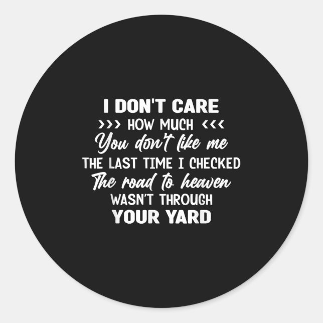 I Don't Care How Much You Don't Like Me Last Time  Classic Round Sticker (Front)