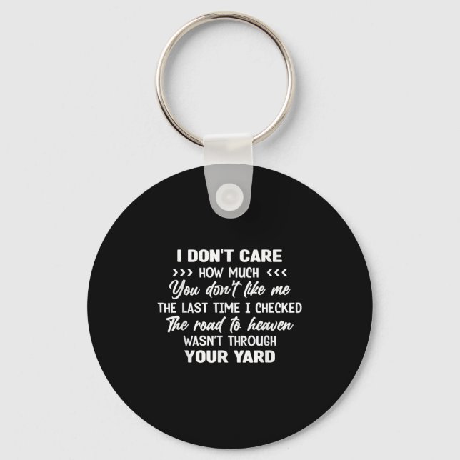 I Don't Care How Much You Don't Like Me Last Time  Key Ring (Front)