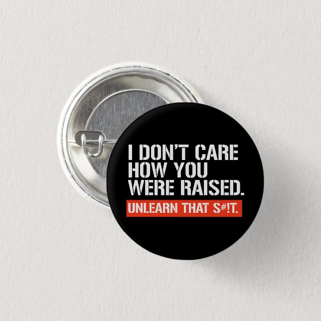 I don't care how you were raised rectangular stick 3 cm round badge (Front & Back)