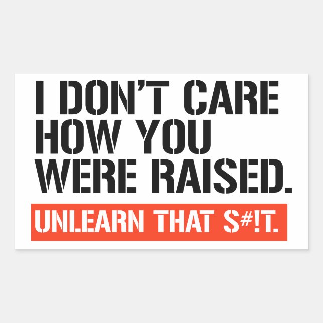 I don't care how you were raised rectangular sticker (Front)
