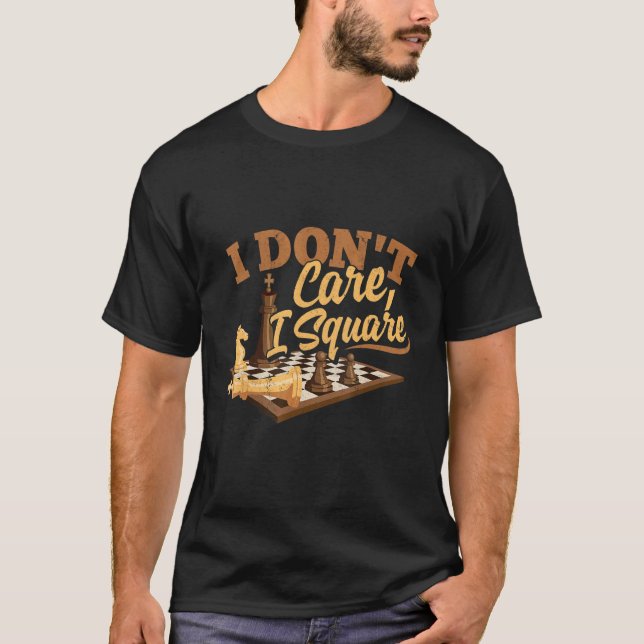 I Don't Care I Square Chess Board Checkmate King Q T-Shirt (Front)
