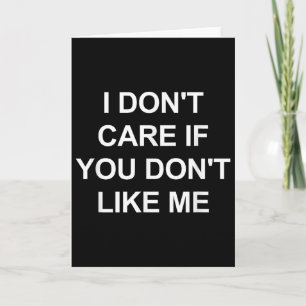 I Don't Care If You Don't Like Me, Funny, Jokes, S Card