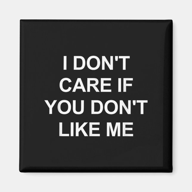 I Don't Care If You Don't Like Me, Funny, Jokes, S Magnet (Front)