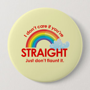 I DON'T CARE IF YOU'RE STRAIGHT 10 CM ROUND BADGE