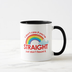 I don't care if you're straight. Just don't flaunt Mug