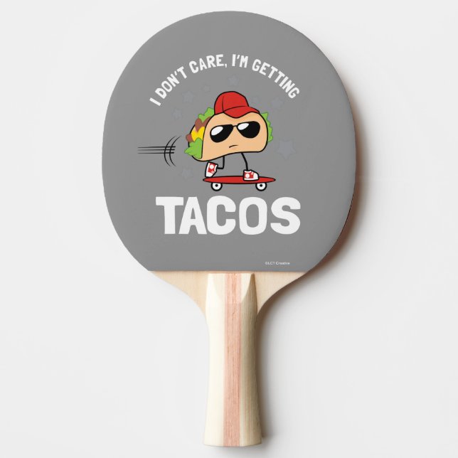 I Don't Care, I'm Getting Tacos Ping Pong Paddle (Front)