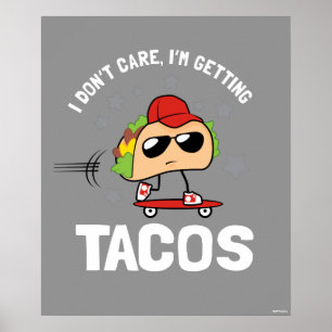 I Don't Care, I'm Getting Tacos Poster