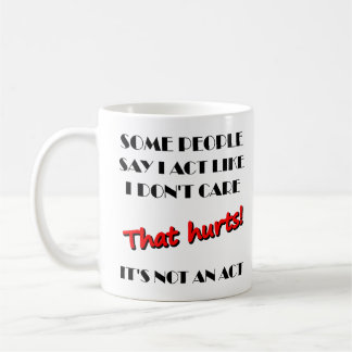 I Don't Care It's Not An Act Funny Mug