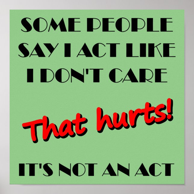 I Don't Care It's Not An Act Funny Poster (Front)