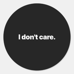 I Don't Care Long Sleeve Classic Round Sticker