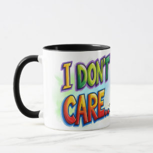 I don't care... mug
