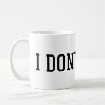 I Don't Care Mug – Funny Sarcastic Coffee Cup 
