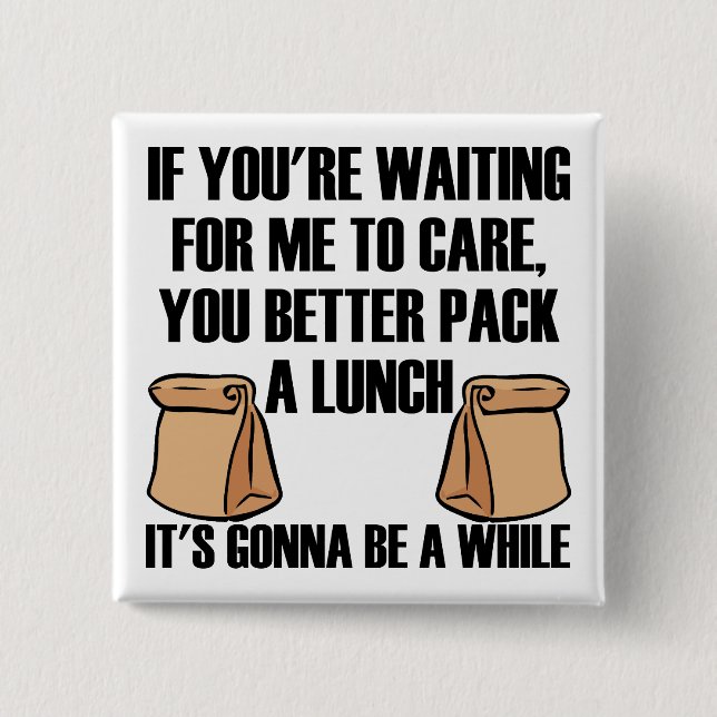I Don't Care pack A Lunch Funny Button Badge Pin (Front)