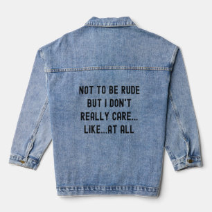 I Don't Care Sarcastic Humour Antisocial Sarcasm S Denim Jacket