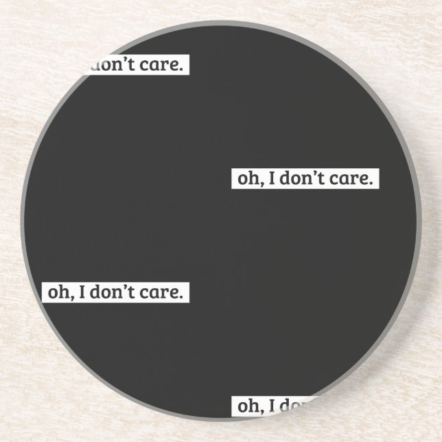 I Don't Care Sarcastic Message No Caring Coaster (Front)